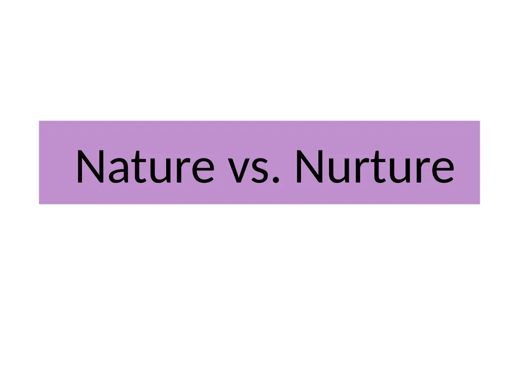 Nature vs. Nurture Nature and Nurture When both DN