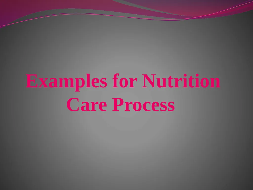 Examples for Nutrition Care Process Case study #1