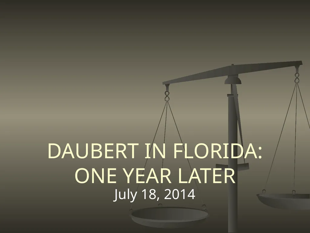 DAUBERT IN FLORIDA: ONE YEAR LATER July 18, 2014 - slide 1 of 30