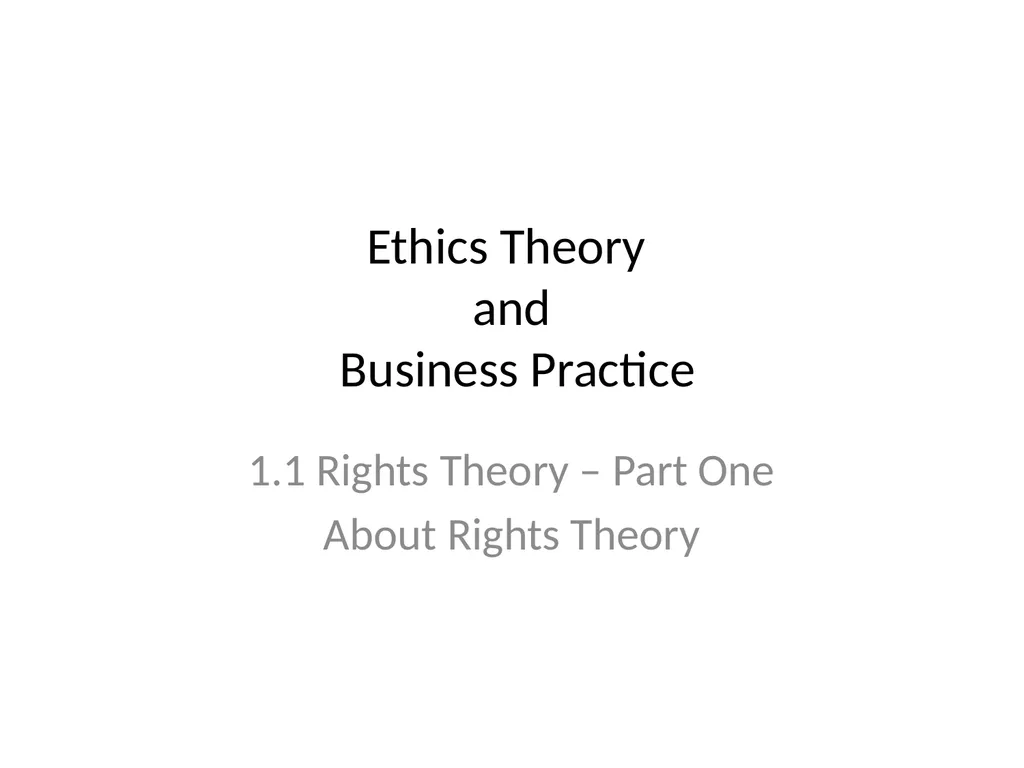 Ethics Theory and Business Practice 1.1 Rights