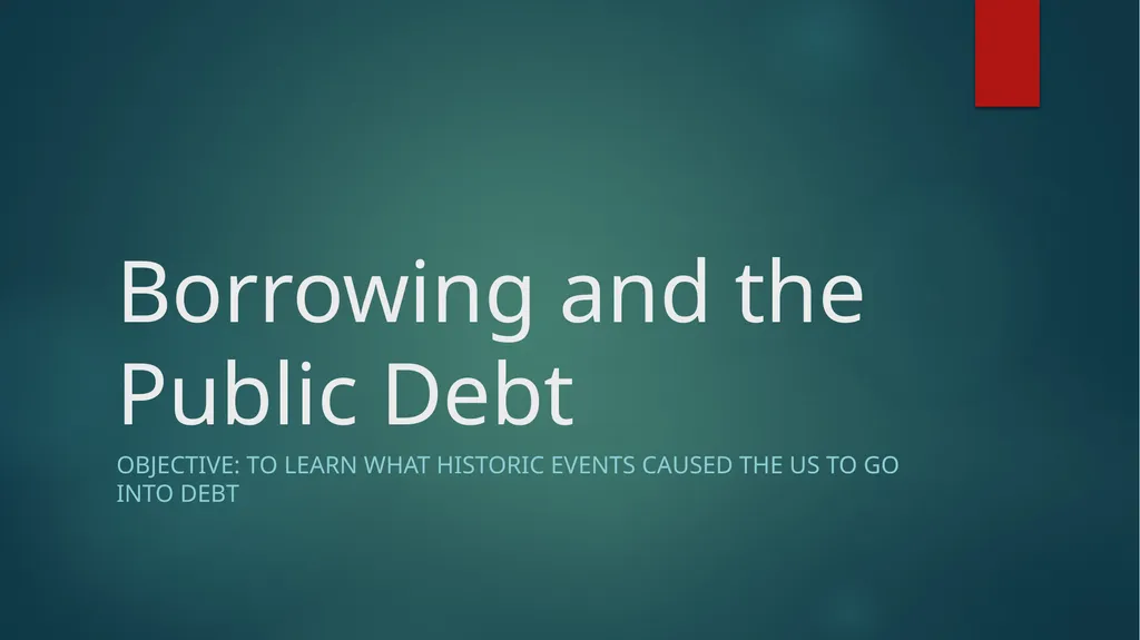 Borrowing and the Public Debt Objective: To learn