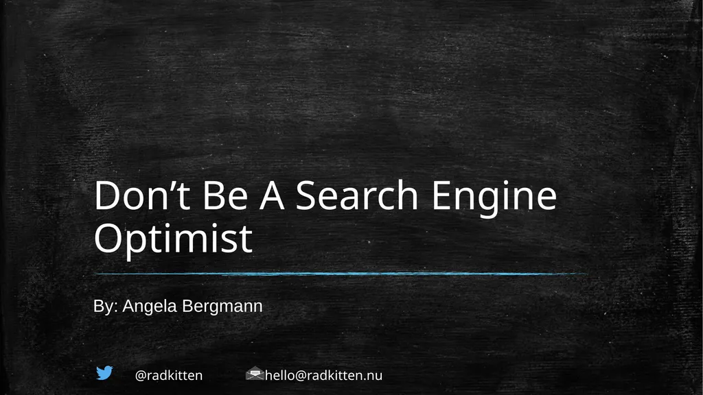 Don’t Be A Search Engine Optimist By: Angela - slide 1 of 11