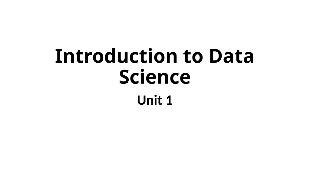 Introduction to Data Science Unit 1 What is Data - slide 1 of 13
