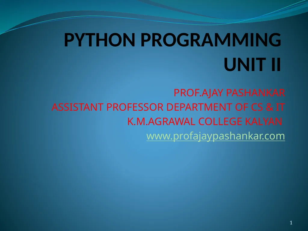 PYTHON PROGRAMMING UNIT II PROF.AJAY PASHANKAR - slide 1 of 58