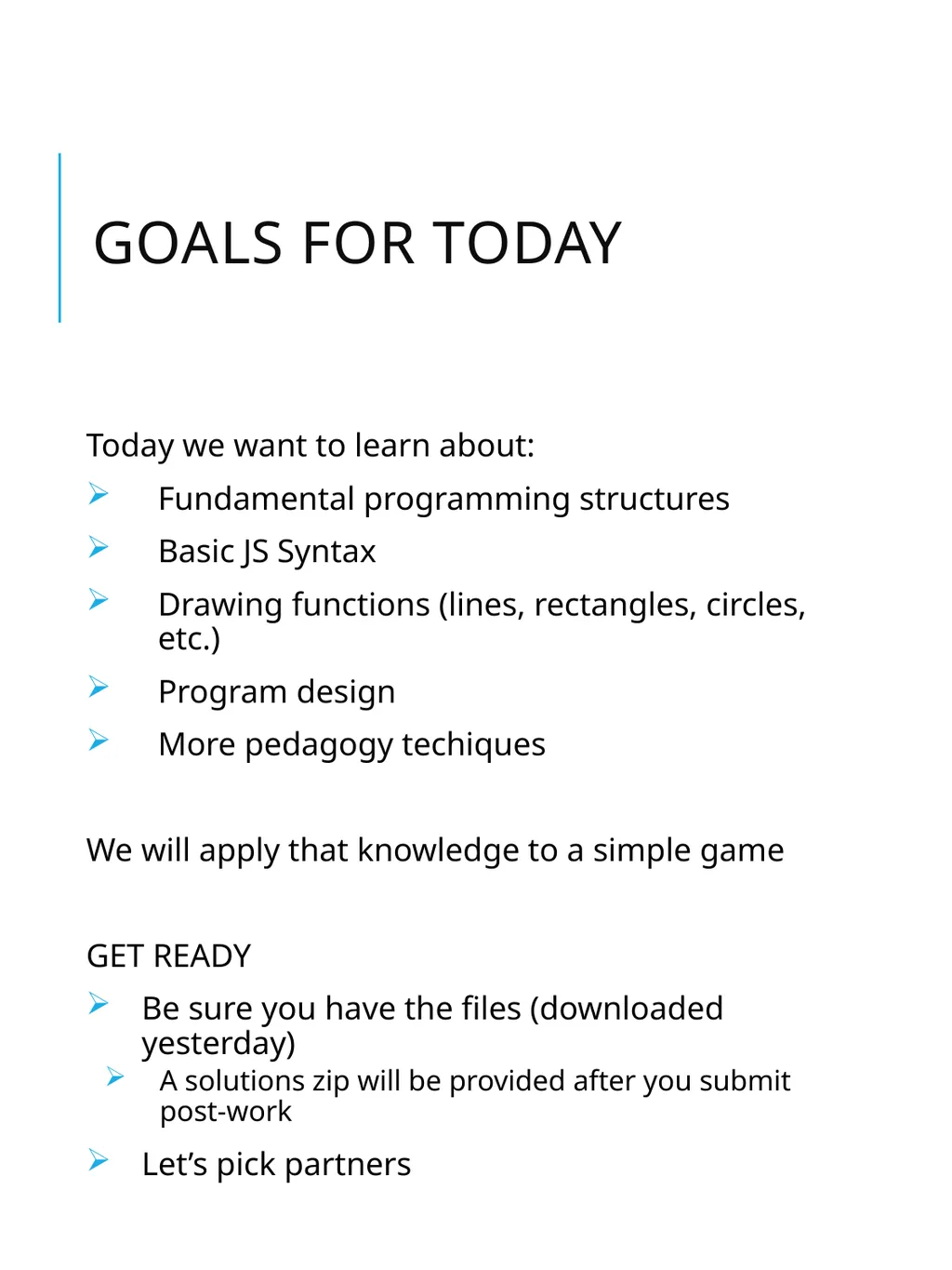 Intro to JavaScript Basic Syntax Goals for today - slide 2 of 26