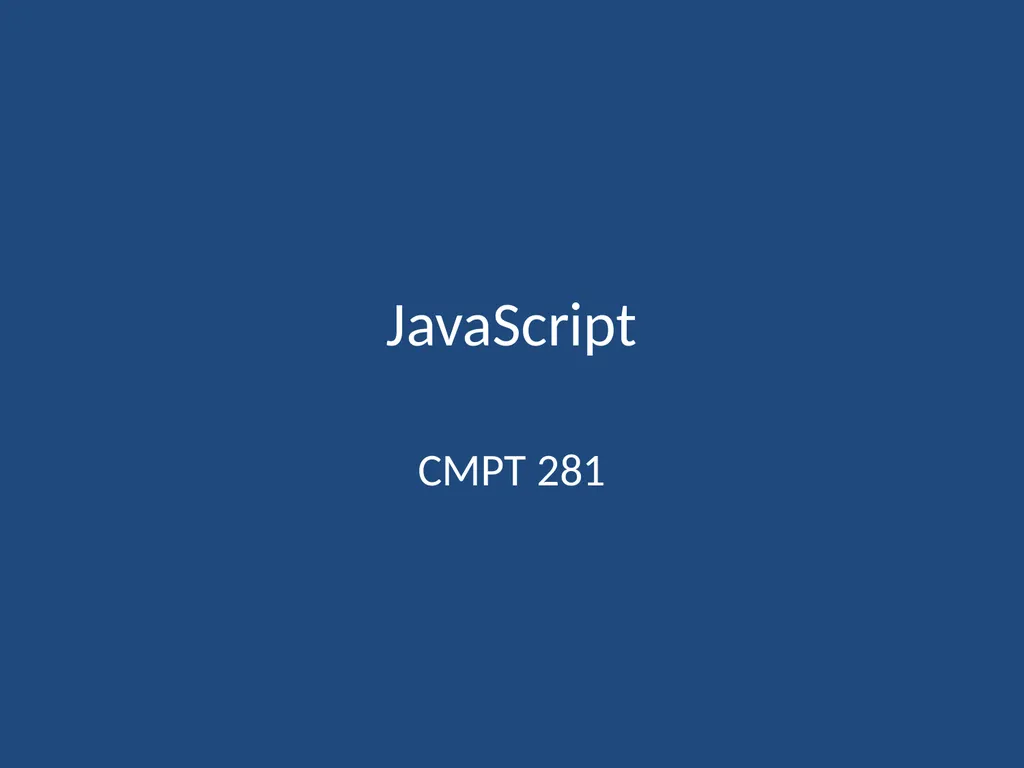 JavaScript CMPT 281 Outline Introduction to