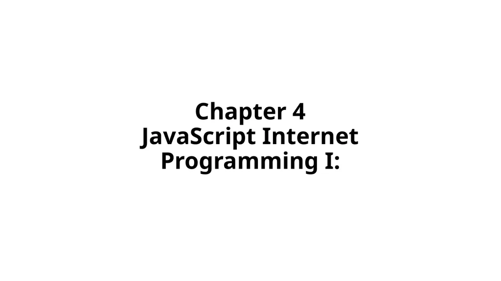 Chapter 4 JavaScript Internet Programming I: - slide 1 of 59