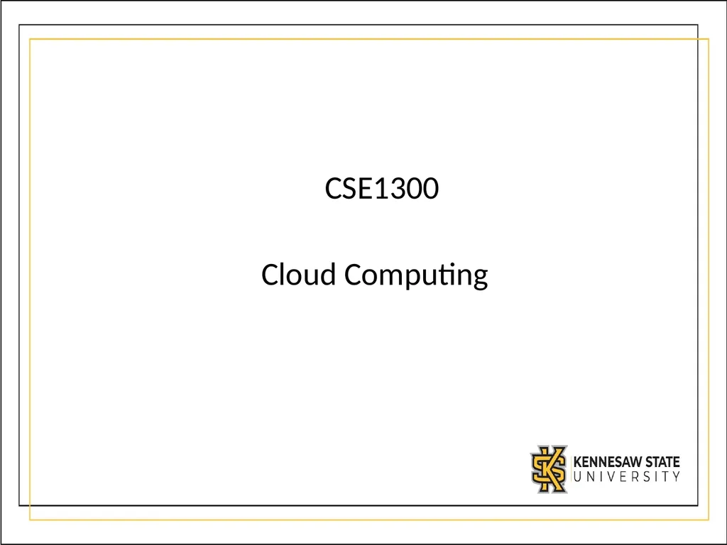 CSE1300 Cloud Computing What is Cloud Computing? - slide 1 of 21