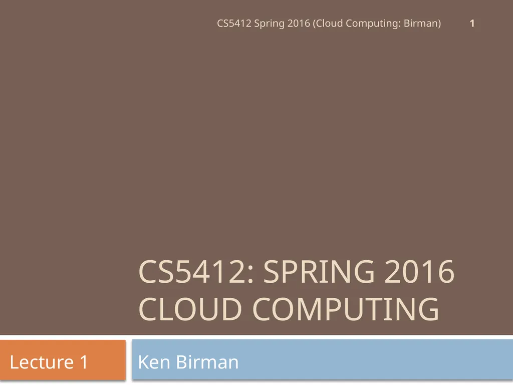 CS5412: Spring 2016 Cloud Computing Ken Birman - slide 1 of 37