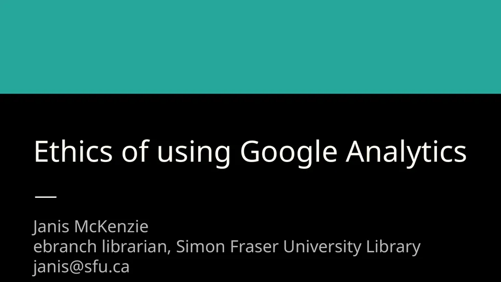 Ethics of using Google Analytics BC UX Interest - slide 32 of 32