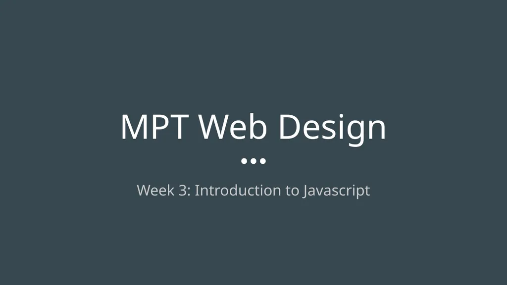 MPT Web Design Week 3: Introduction to Javascript - slide 1 of 18
