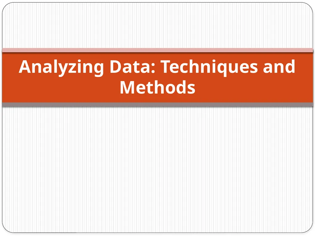 Analyzing Data: Techniques and Methods Analyzing - slide 1 of 12