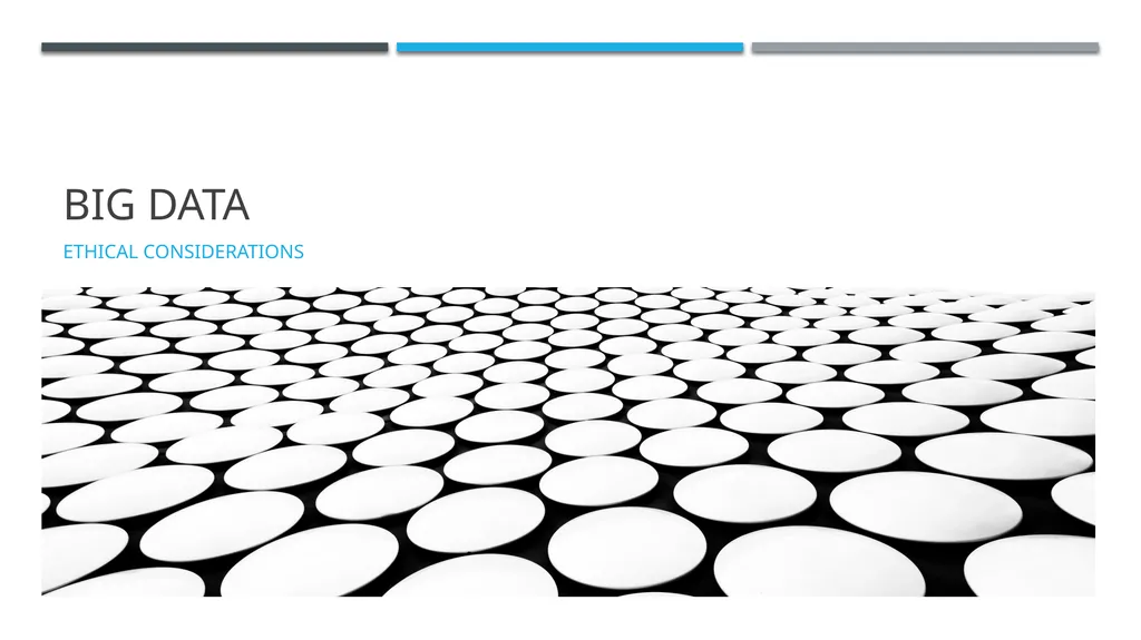 Big Data Ethical Considerations Big Data : What is - slide 1 of 25