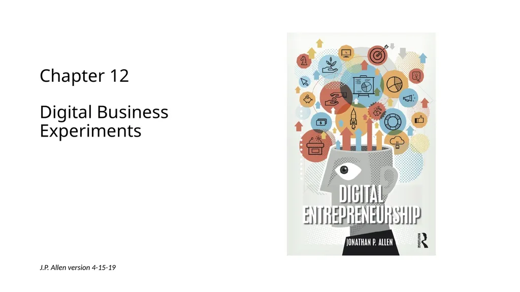 Chapter 12 Digital Business Experiments J.P. Allen - slide 1 of 23