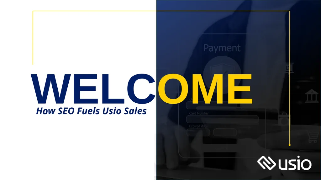 How SEO Fuels Usio Sales WELCOME WHAT IS SEO 93% - slide 1 of 11