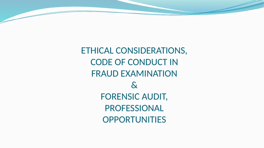 ETHICAL CONSIDERATIONS, CODE OF CONDUCT IN FRAUD - slide 1 of 50