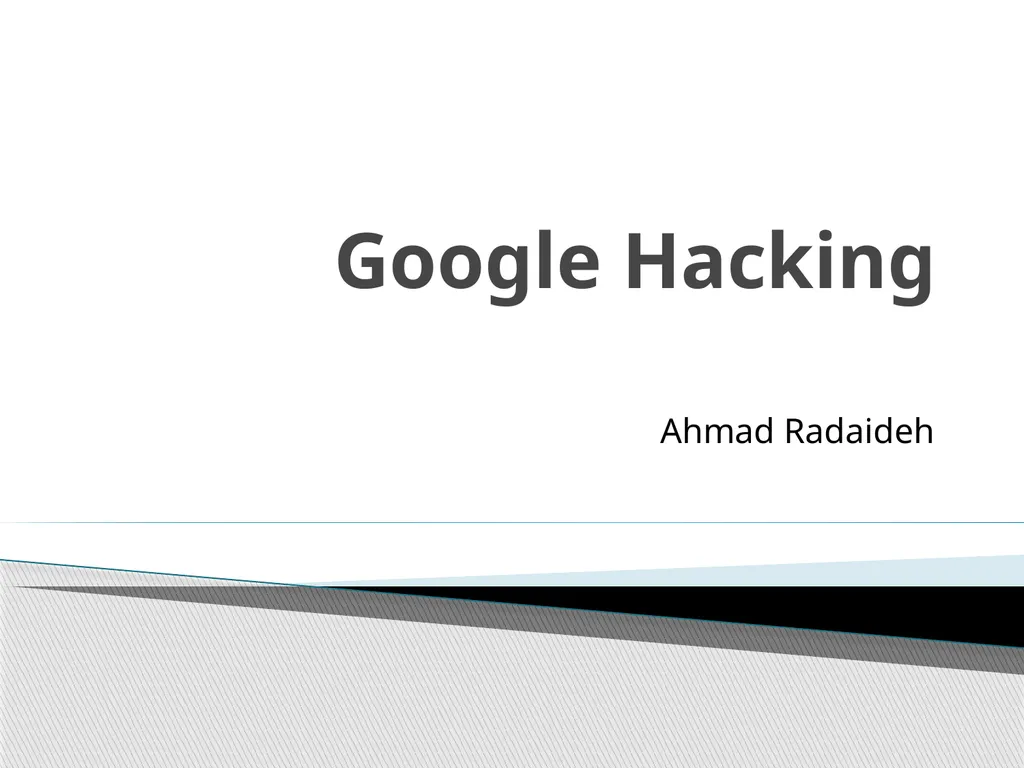 Google Hacking Ahmad Radaideh Abstract