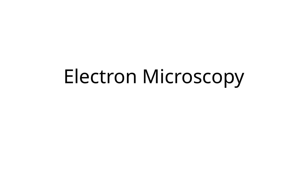 Electron Microscopy What is Electron Microscopy?