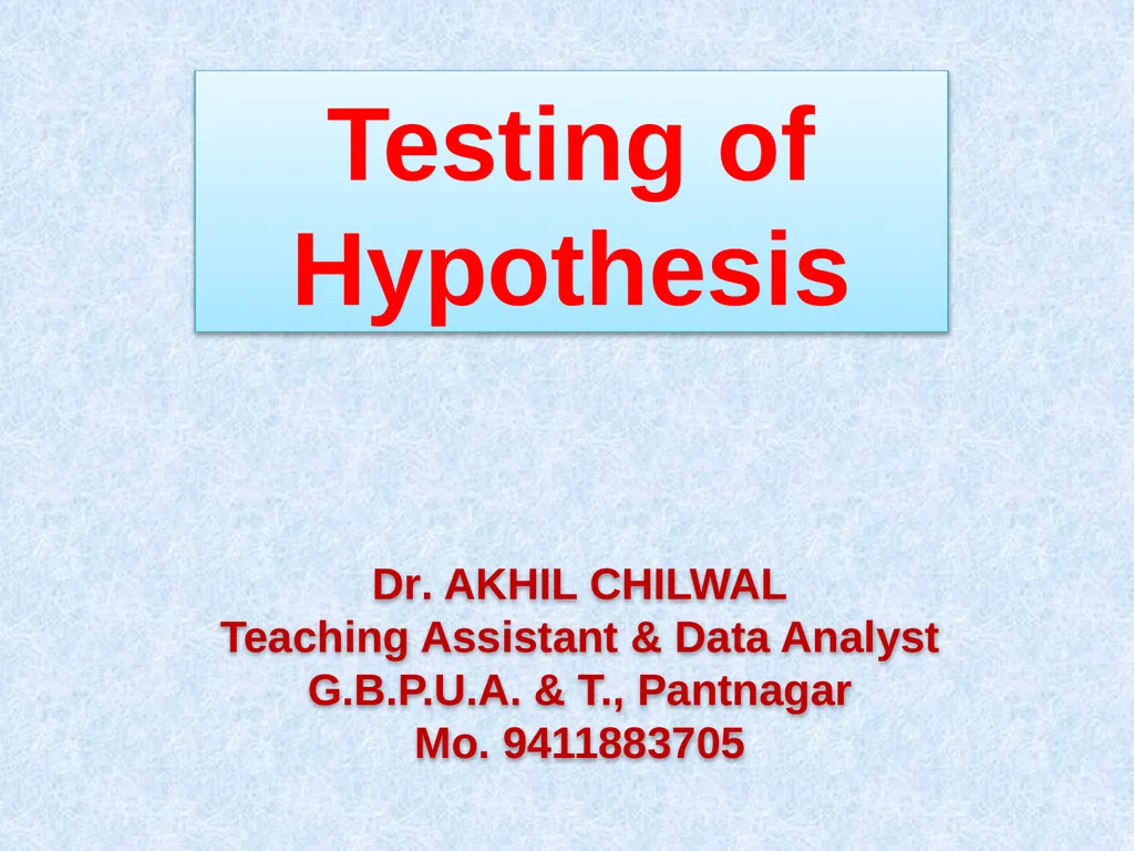 Testing of Hypothesis Dr. AKHIL CHILWAL Teaching - slide 1 of 34