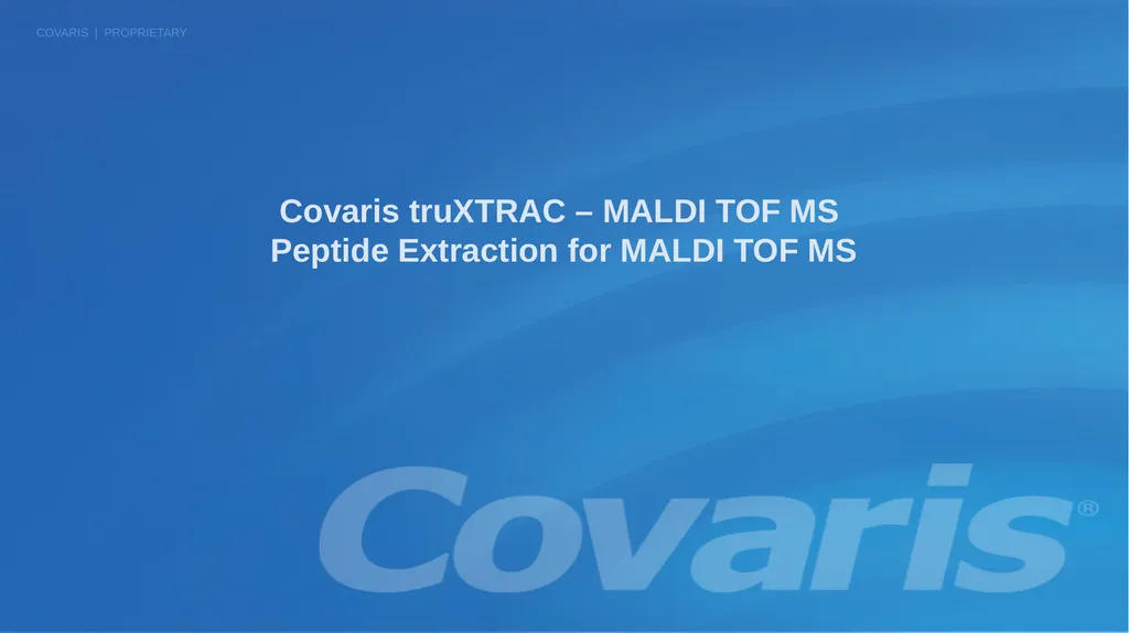 Covaris truXTRAC – MALDI TOF MS Peptide Extraction - slide 1 of 8