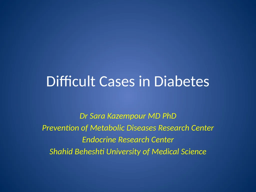 Difficult Cases in Diabetes Dr Sara Kazempour MD - slide 2 of 40