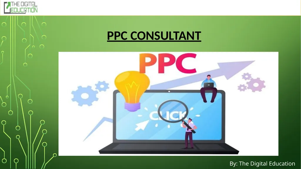 PPC Consultant By: The Digital Education What Is a