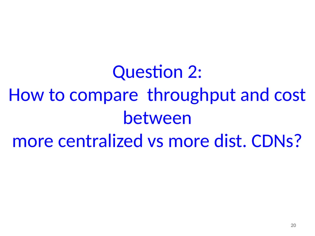 Tradeoffs in CDN Designs for Throughput Oriented - slide 20 of 27
