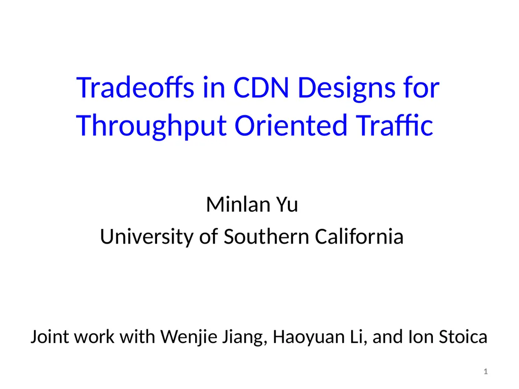 Tradeoffs in CDN Designs for Throughput Oriented - slide 1 of 27