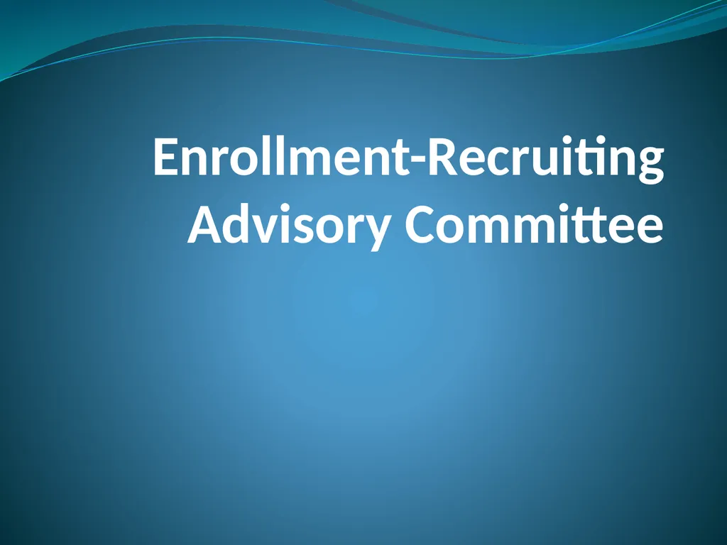 Enrollment-Recruiting Advisory Committee Committee - slide 1 of 28