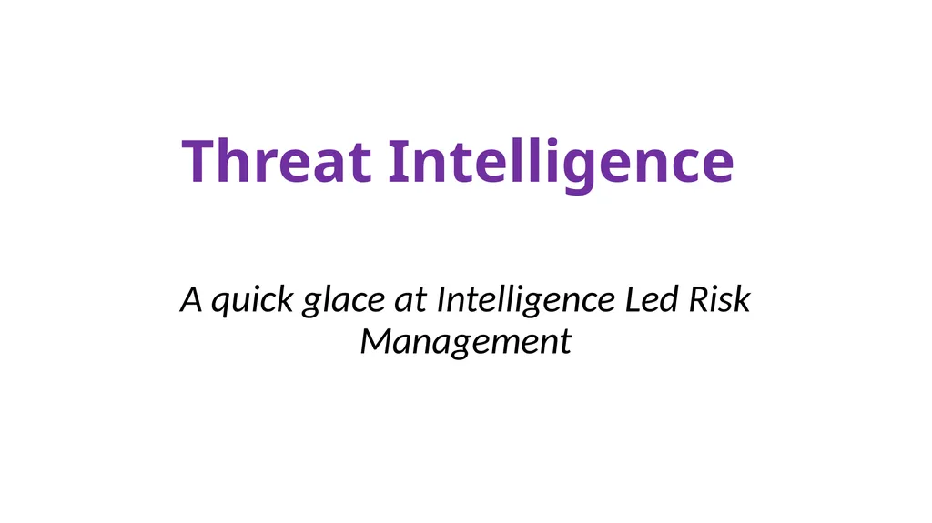 Threat Intelligence A quick glace at Intelligence - slide 1 of 18