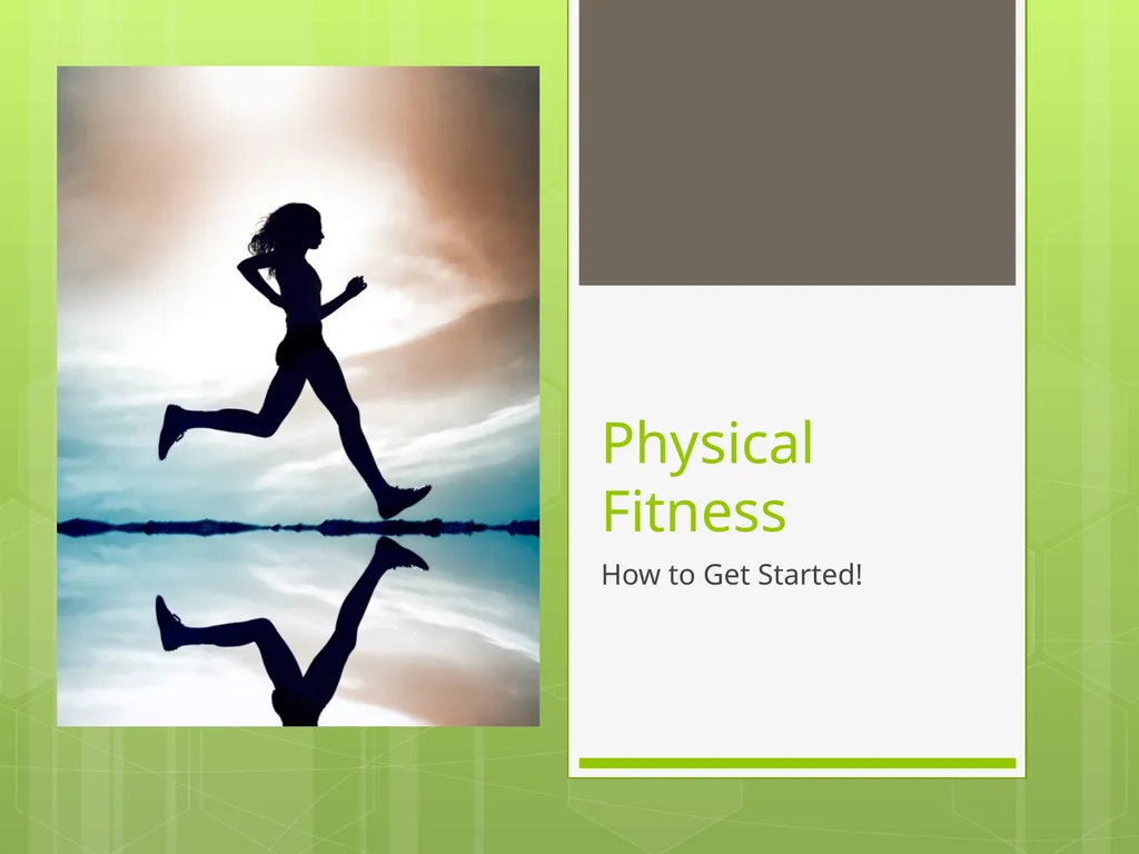 Physical Fitness How to Get Started! Goal The goal