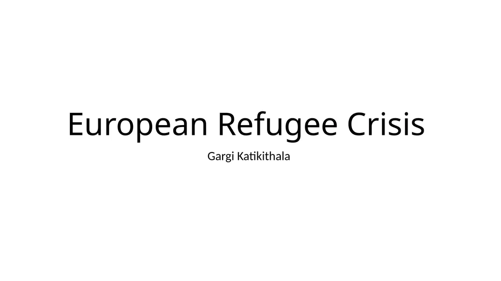 European Refugee Crisis Gargi Katikithala Who is a