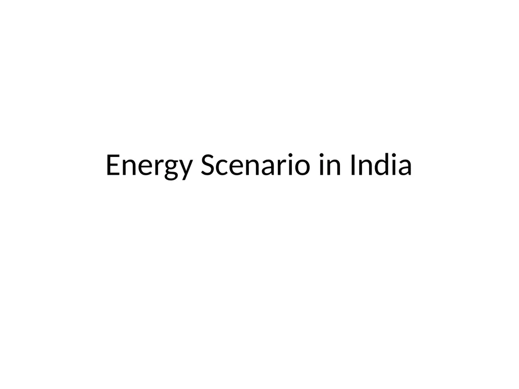 Energy Scenario in India CONTENT Introduction The - slide 1 of 17