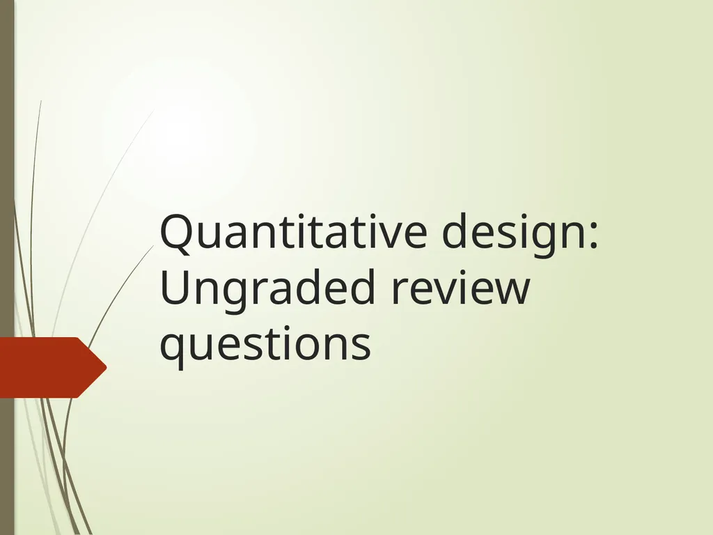 Quantitative design: Ungraded review questions - slide 1 of 13