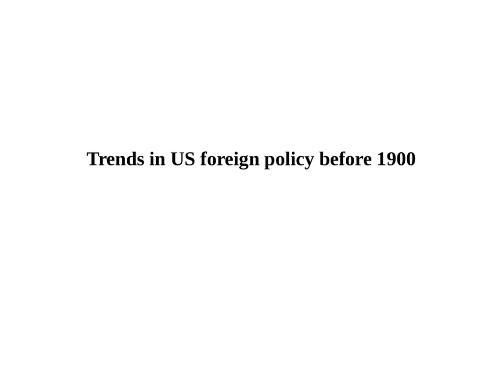 Trends in US foreign policy before 1900 Instances - slide 1 of 8