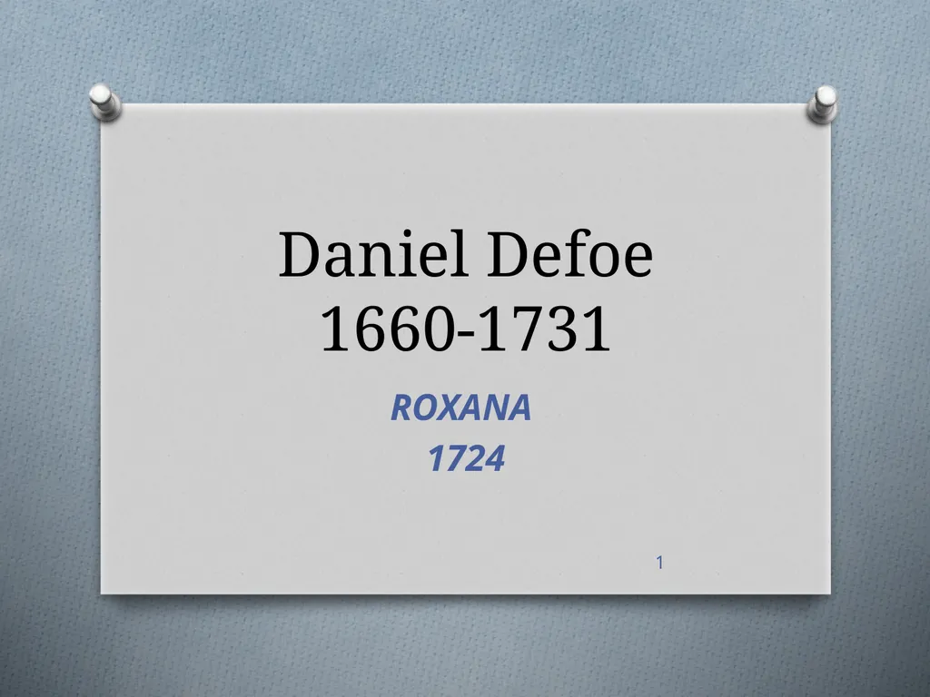 Daniel Defoe 1660-1731 ROXANA 1724 1 I. Who was