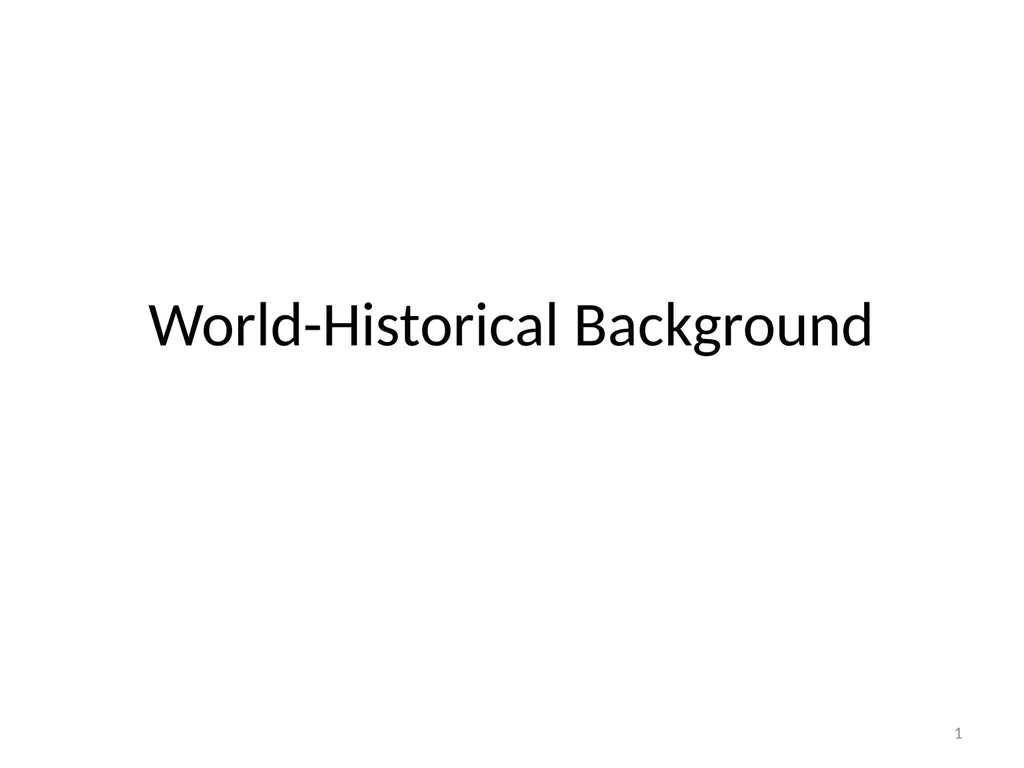 World-Historical Background 1 Two Approaches to - slide 1 of 145