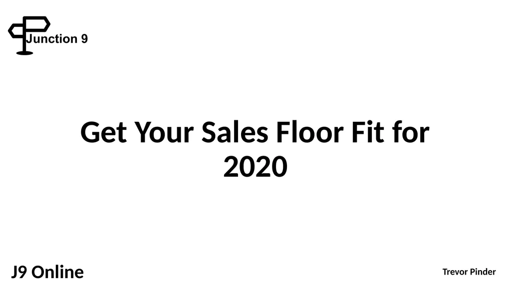 Get Your Sales Floor Fit for 2020 Trevor Pinder J9