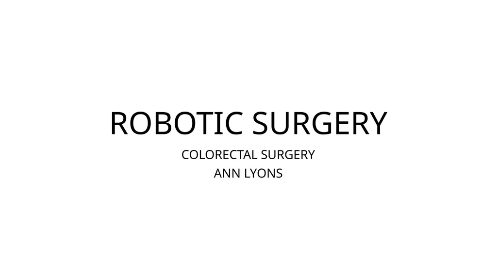 ROBOTIC SURGERY COLORECTAL SURGERY ANN LYONS - slide 1 of 6