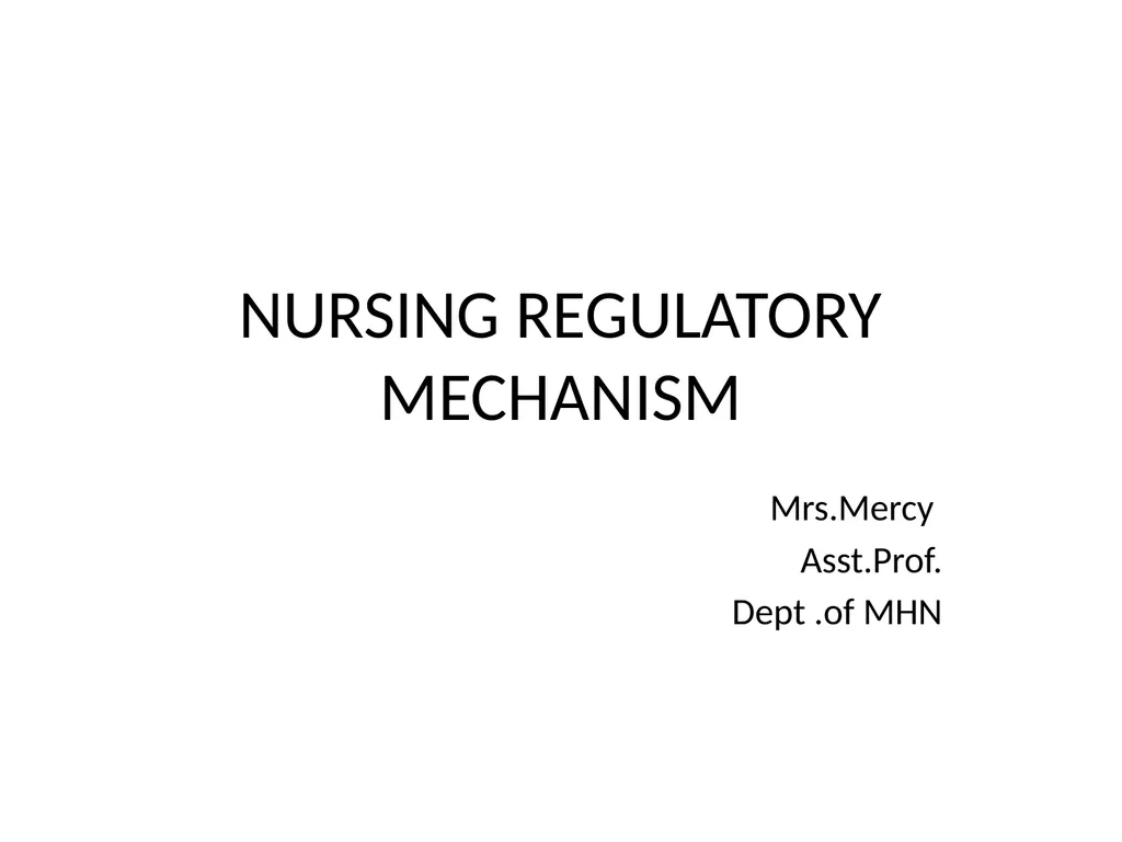 NURSING REGULATORY MECHANISM Mrs.Mercy Asst.Prof. - slide 1 of 27