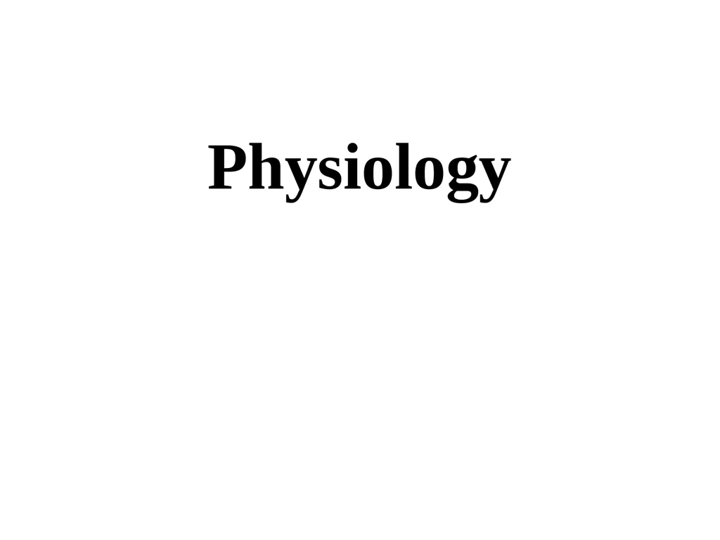 Physiology Physiology is the study of processes