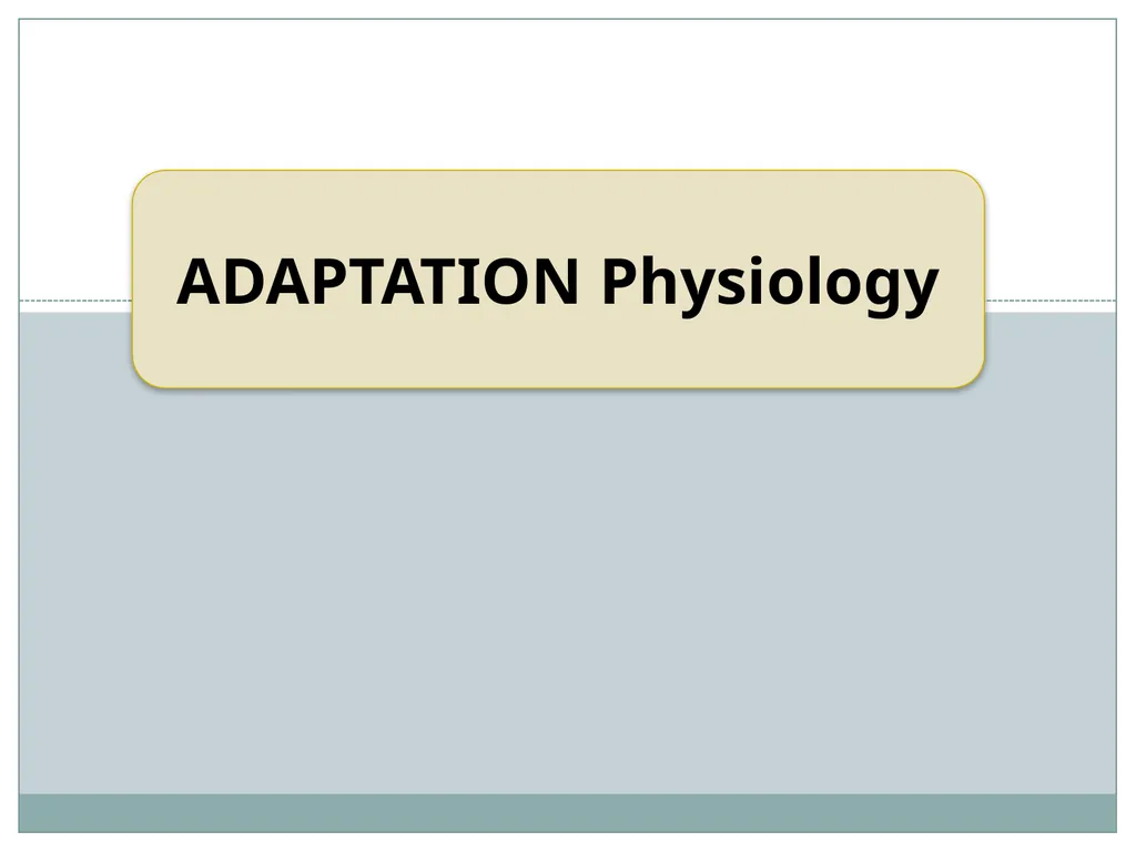 ADAPTATION Physiology Dr. Ravindra Kumar Director - slide 1 of 15