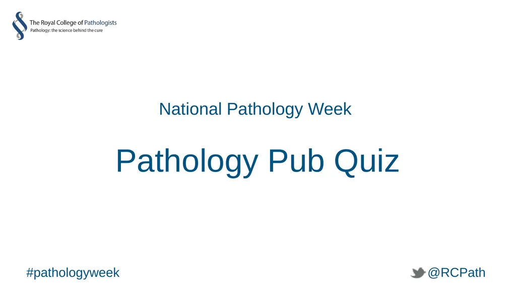National Pathology Week Pathology Pub Quiz - slide 1 of 38