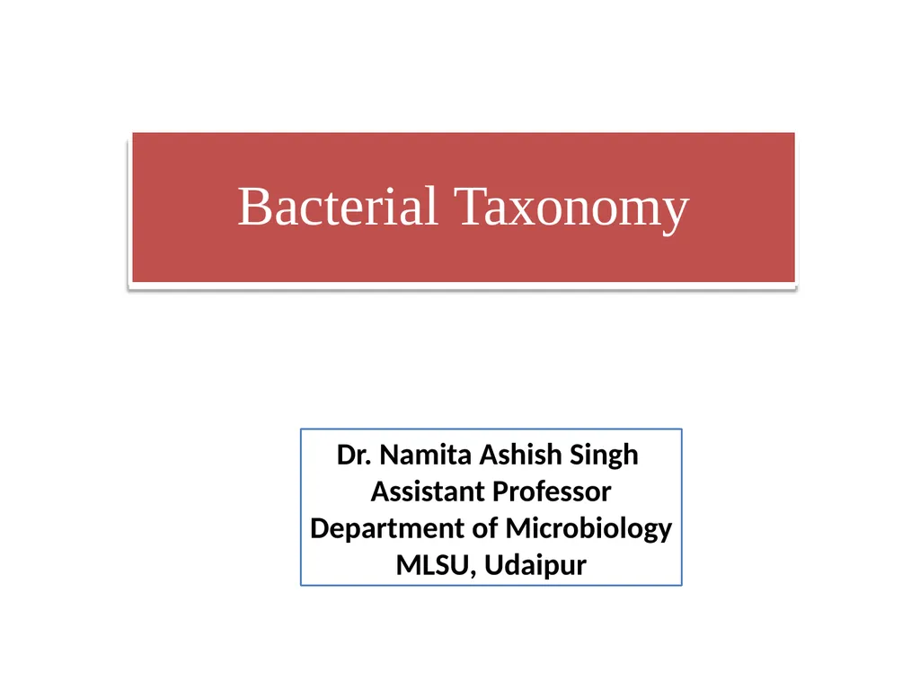 Bacterial Taxonomy Dr. Namita Ashish Singh - slide 1 of 41