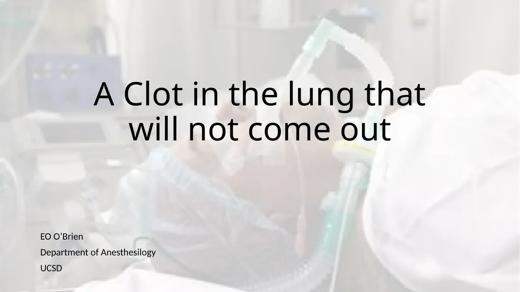 A Clot in the lung that will not come out - slide 1 of 13