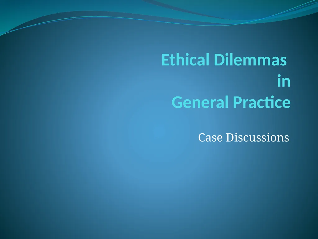 Ethical Dilemmas in General Practice Case - slide 1 of 19