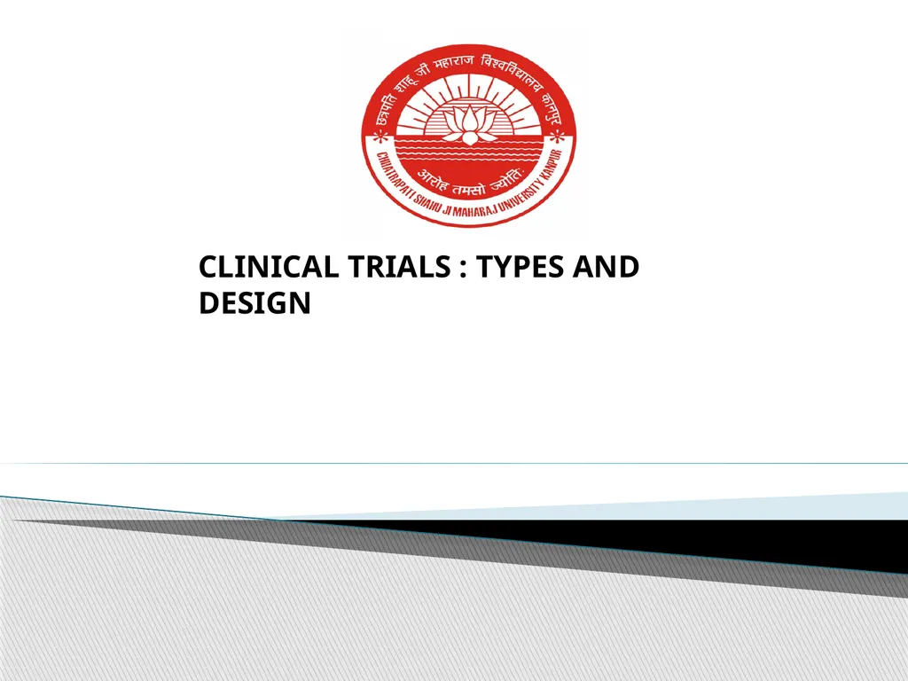 CLINICAL TRIALS : TYPES AND DESIGN INTRODUCTION