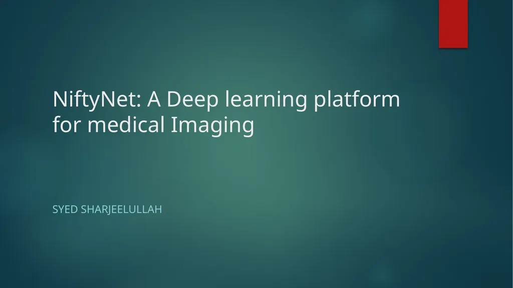 NiftyNet: A Deep learning platform for medical - slide 1 of 27