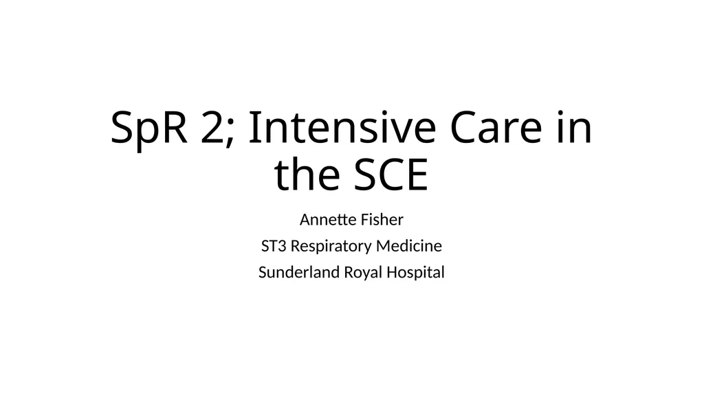 SpR 2; Intensive Care in the SCE Annette Fisher - slide 1 of 17