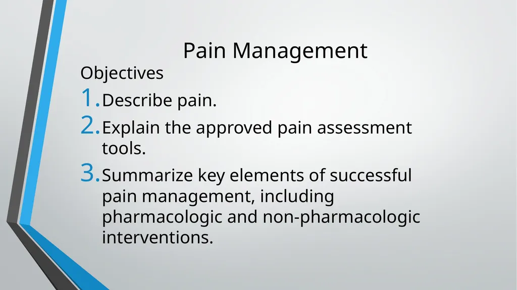Pain Management Objectives Describe pain. Explain - slide 2 of 30